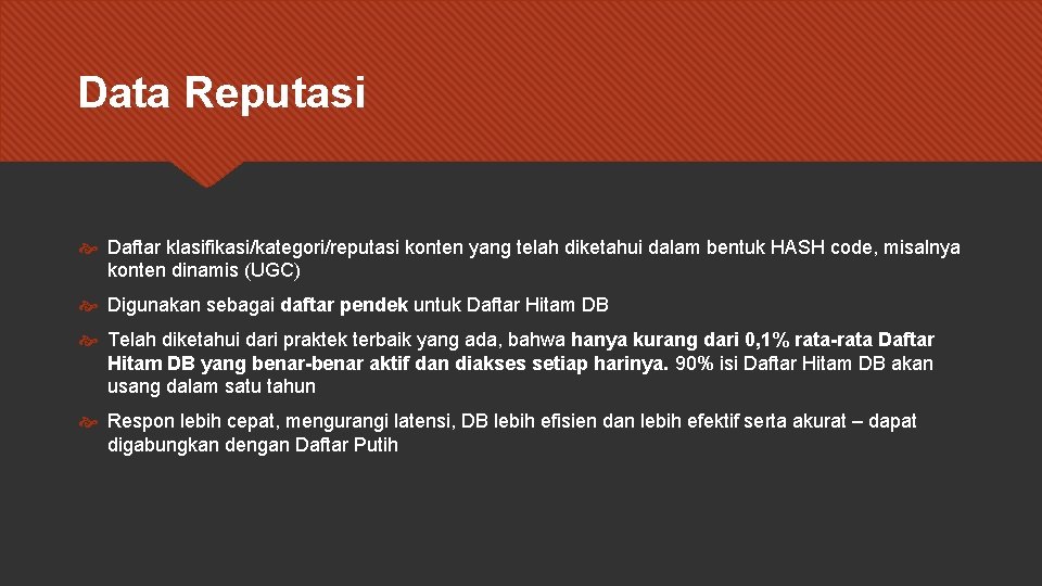 Data Reputasi Daftar klasifikasi/kategori/reputasi konten yang telah diketahui dalam bentuk HASH code, misalnya konten