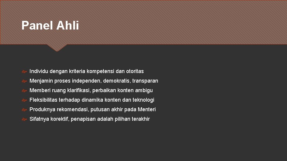 Panel Ahli Individu dengan kriteria kompetensi dan otoritas Menjamin proses independen, demokratis, transparan Memberi