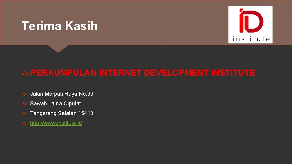 Terima Kasih PERKUMPULAN INTERNET DEVELOPMENT INSTITUTE Jalan Merpati Raya No. 99 Sawah Lama Ciputat