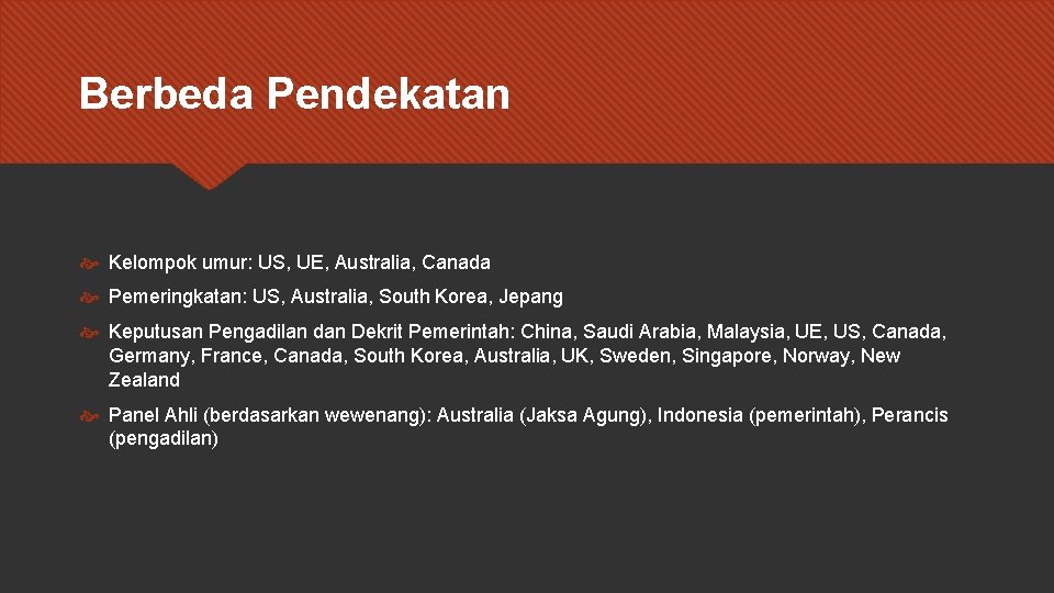 Berbeda Pendekatan Kelompok umur: US, UE, Australia, Canada Pemeringkatan: US, Australia, South Korea, Jepang