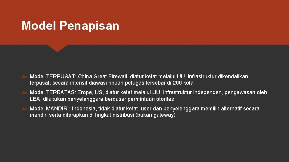 Model Penapisan Model TERPUSAT: China Great Firewall, diatur ketat melalui UU, infrastruktur dikendalikan terpusat,