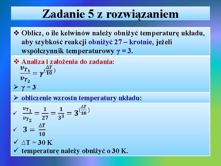 Zadanie 5 z rozwiązaniem v Oblicz, o ile kelwinów należy obniżyć temperaturę układu, aby