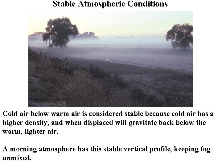 Stable Atmospheric Conditions Cold air below warm air is considered stable because cold air