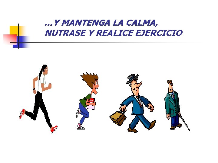 …Y MANTENGA LA CALMA, NUTRASE Y REALICE EJERCICIO 