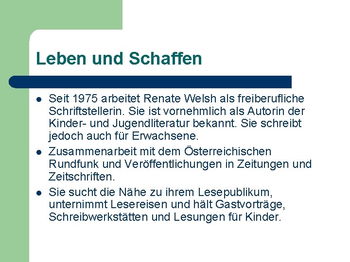 Leben und Schaffen l l l Seit 1975 arbeitet Renate Welsh als freiberufliche Schriftstellerin.