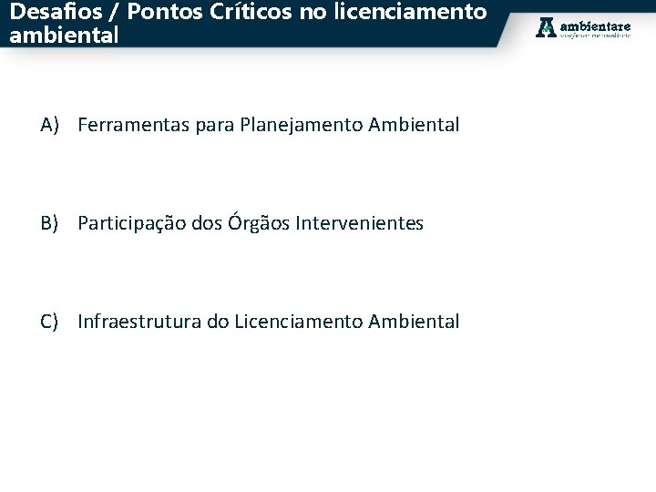 Desafios / Pontos Críticos no licenciamento ambiental A) Ferramentas para Planejamento Ambiental B) Participação