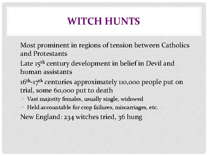 WITCH HUNTS • Most prominent in regions of tension between Catholics and Protestants •