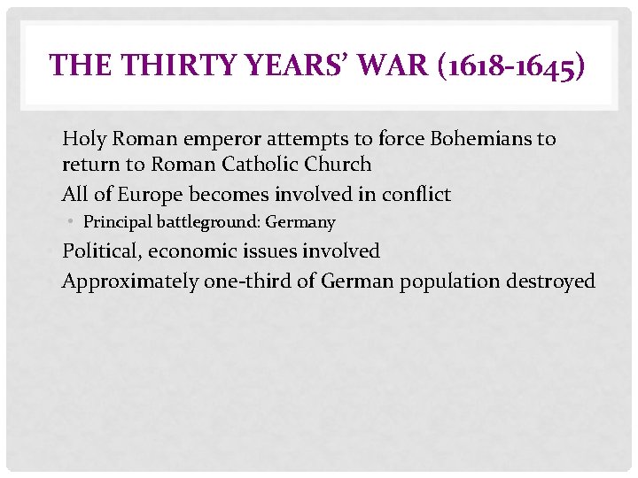 THE THIRTY YEARS’ WAR (1618 -1645) • Holy Roman emperor attempts to force Bohemians