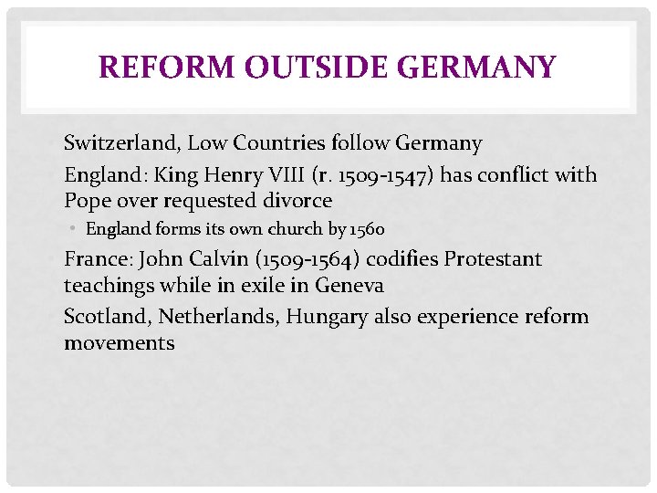 REFORM OUTSIDE GERMANY • Switzerland, Low Countries follow Germany • England: King Henry VIII