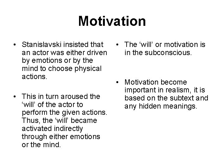 Motivation • Stanislavski insisted that an actor was either driven by emotions or by