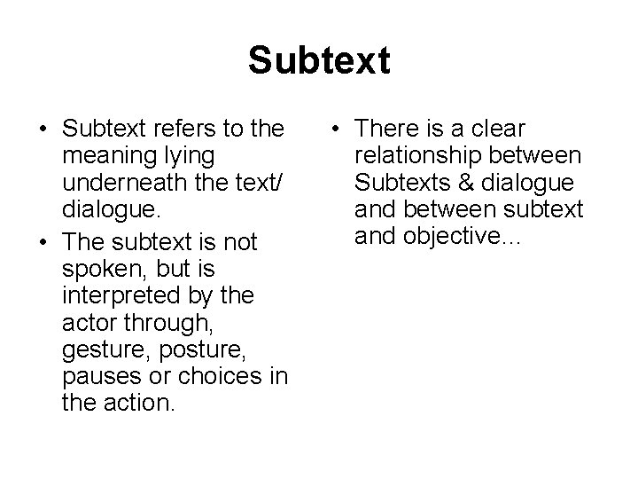 Subtext • Subtext refers to the meaning lying underneath the text/ dialogue. • The