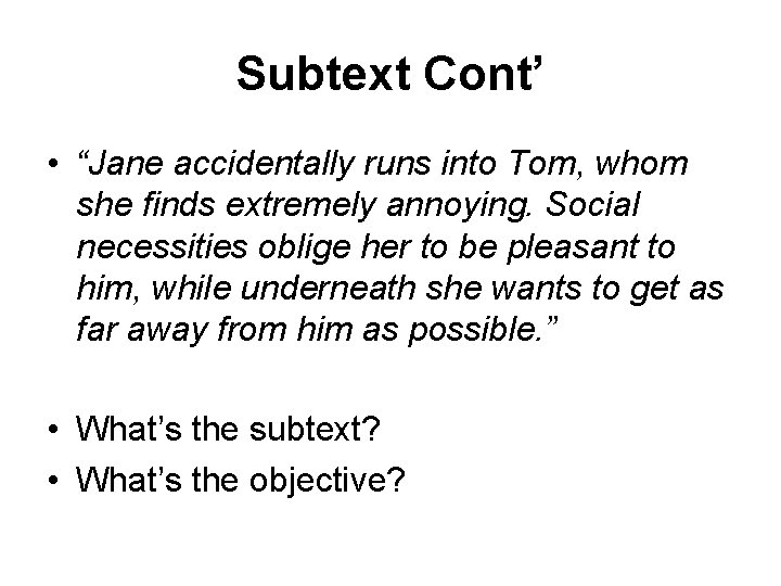 Subtext Cont’ • “Jane accidentally runs into Tom, whom she finds extremely annoying. Social