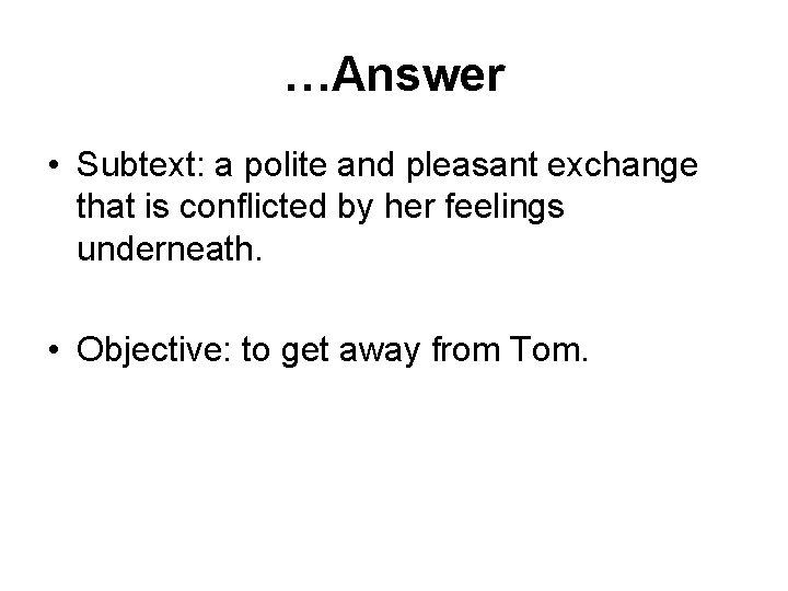 …Answer • Subtext: a polite and pleasant exchange that is conflicted by her feelings