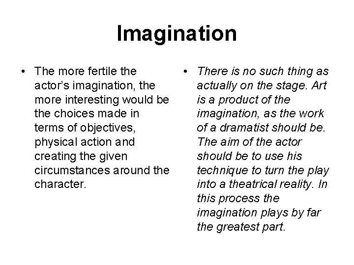 Imagination • The more fertile the actor’s imagination, the more interesting would be the