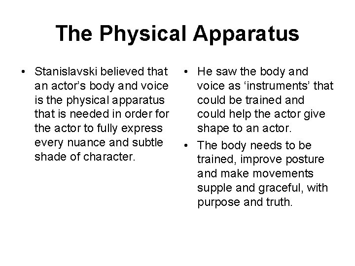 The Physical Apparatus • Stanislavski believed that an actor’s body and voice is the