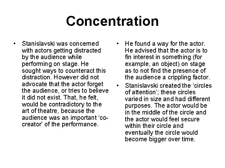 Concentration • Stanislavski was concerned with actors getting distracted by the audience while performing