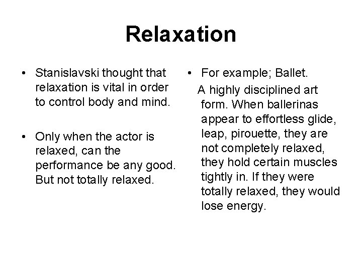 Relaxation • Stanislavski thought that relaxation is vital in order to control body and