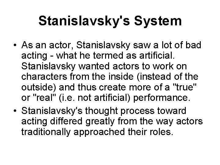 Stanislavsky's System • As an actor, Stanislavsky saw a lot of bad acting -
