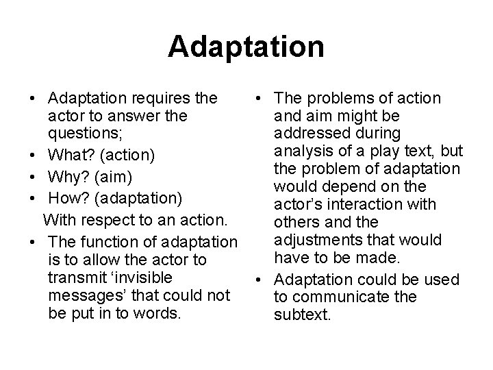 Adaptation • Adaptation requires the actor to answer the questions; • What? (action) •