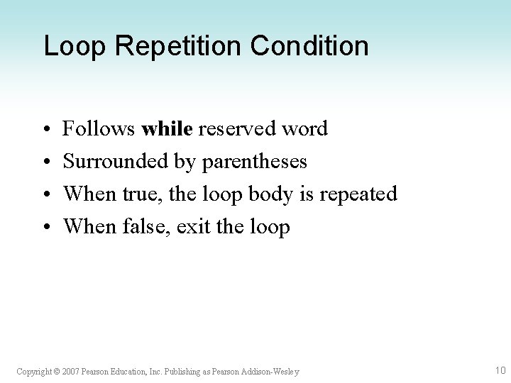 Loop Repetition Condition • • Follows while reserved word Surrounded by parentheses When true,