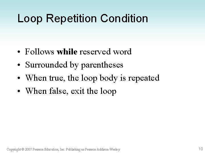 Loop Repetition Condition • • Follows while reserved word Surrounded by parentheses When true, Loop Repetition Condition • • Follows while reserved word Surrounded by parentheses When true,