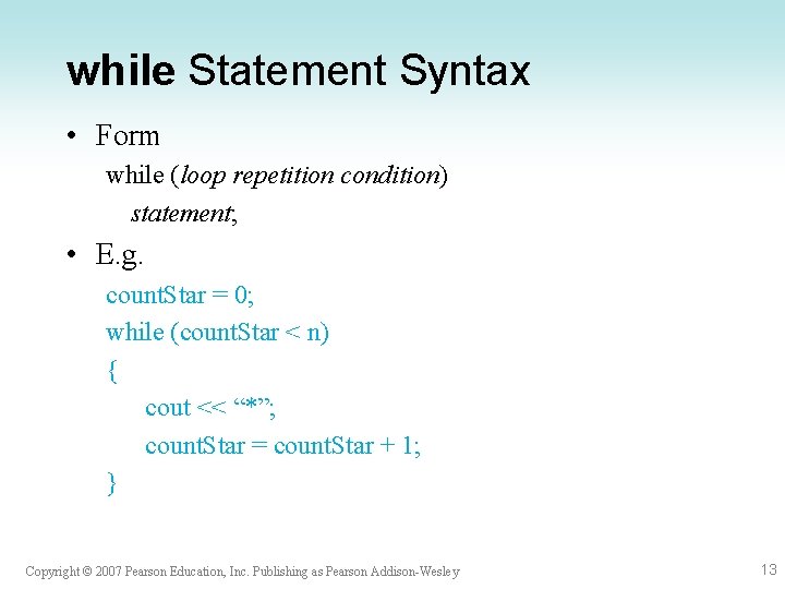 while Statement Syntax • Form while (loop repetition condition) statement; • E. g. count.