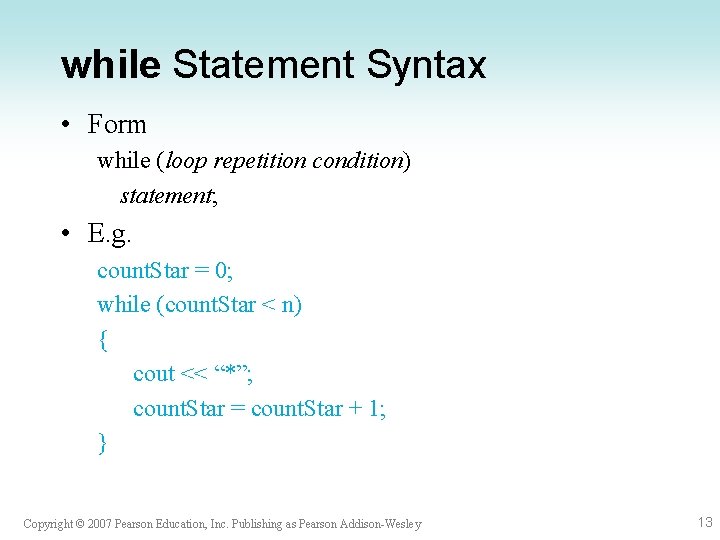 while Statement Syntax • Form while (loop repetition condition) statement; • E. g. count. while Statement Syntax • Form while (loop repetition condition) statement; • E. g. count.
