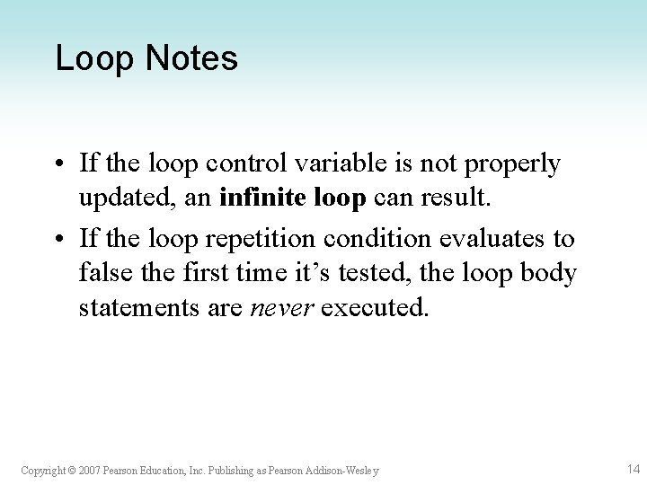 Loop Notes • If the loop control variable is not properly updated, an infinite