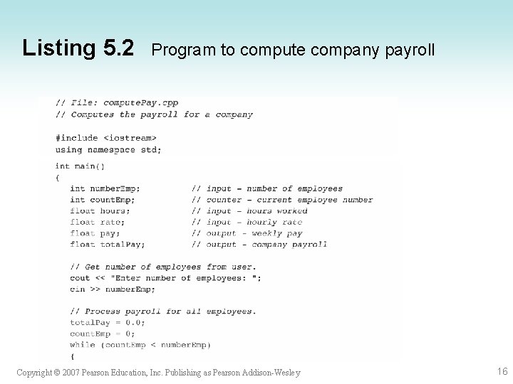 Listing 5. 2 Program to compute company payroll Copyright © 2007 Pearson Education, Inc.