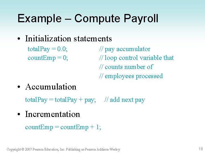 Example – Compute Payroll • Initialization statements total. Pay = 0. 0; count. Emp