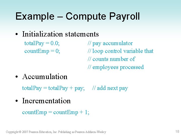 Example – Compute Payroll • Initialization statements total. Pay = 0. 0; count. Emp Example – Compute Payroll • Initialization statements total. Pay = 0. 0; count. Emp