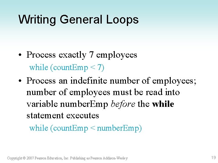 Writing General Loops • Process exactly 7 employees while (count. Emp < 7) • Writing General Loops • Process exactly 7 employees while (count. Emp < 7) •
