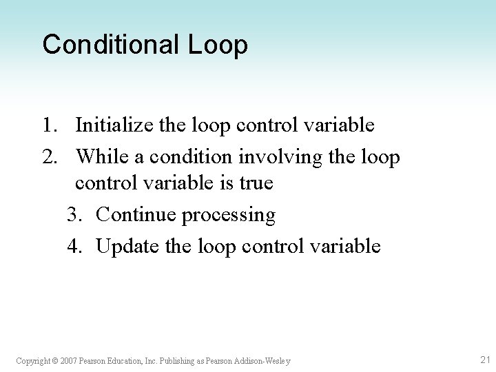 Conditional Loop 1. Initialize the loop control variable 2. While a condition involving the