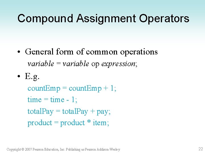 Compound Assignment Operators • General form of common operations variable = variable op expression; Compound Assignment Operators • General form of common operations variable = variable op expression;