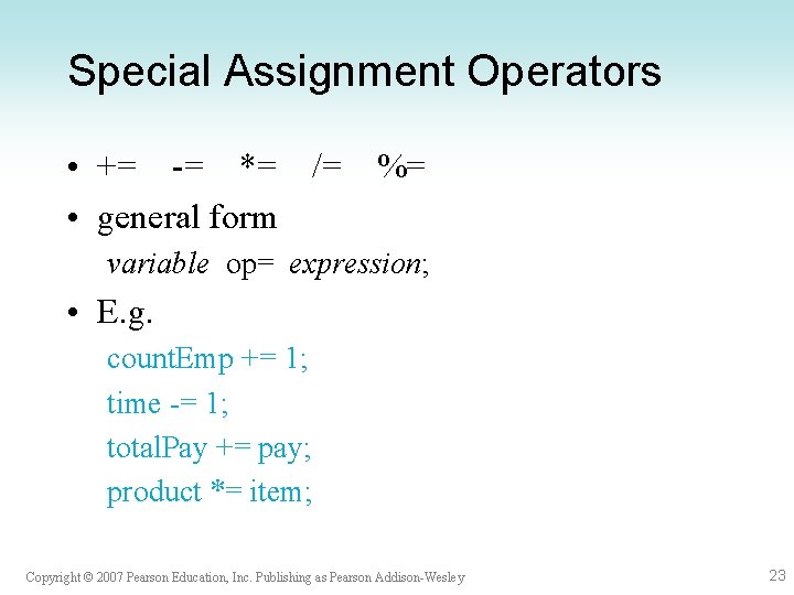 Special Assignment Operators • += -= *= /= %= • general form variable op=