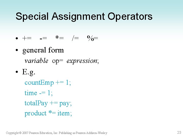 Special Assignment Operators • += -= *= /= %= • general form variable op= Special Assignment Operators • += -= *= /= %= • general form variable op=