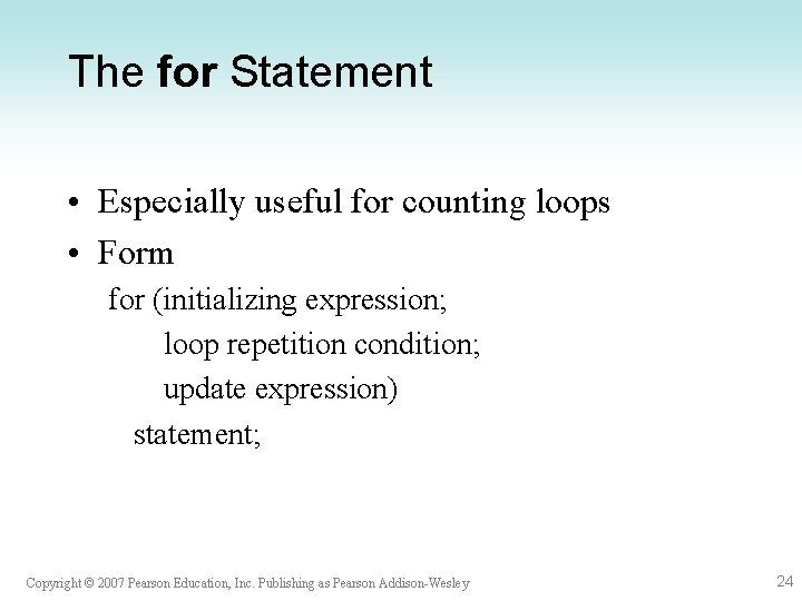 The for Statement • Especially useful for counting loops • Form for (initializing expression;