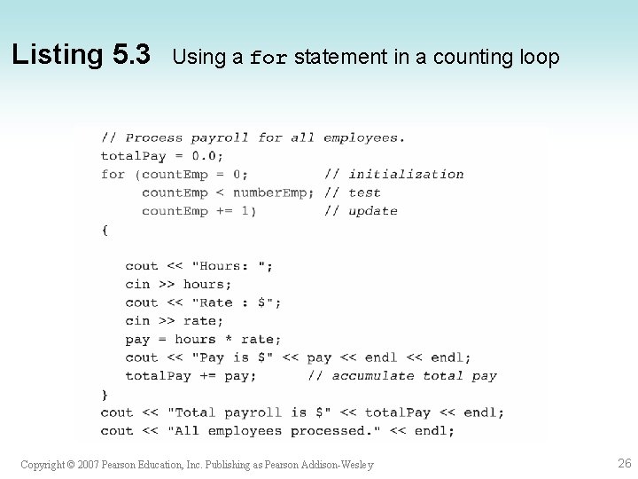 Listing 5. 3 Using a for statement in a counting loop Copyright © 2007