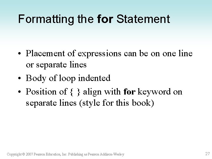Formatting the for Statement • Placement of expressions can be on one line or