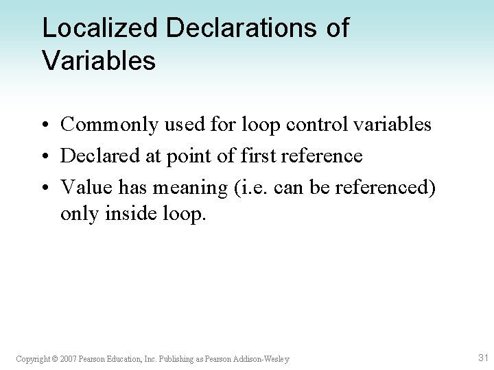 Localized Declarations of Variables • Commonly used for loop control variables • Declared at Localized Declarations of Variables • Commonly used for loop control variables • Declared at