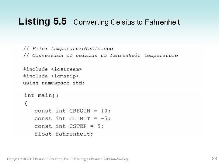 Listing 5. 5 Converting Celsius to Fahrenheit Copyright © 2007 Pearson Education, Inc. Publishing
