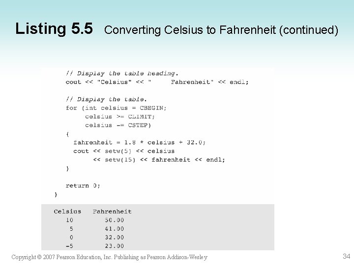 Listing 5. 5 Converting Celsius to Fahrenheit (continued) Copyright © 2007 Pearson Education, Inc.