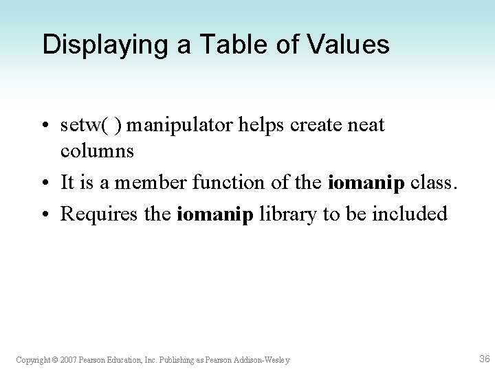 Displaying a Table of Values • setw( ) manipulator helps create neat columns •