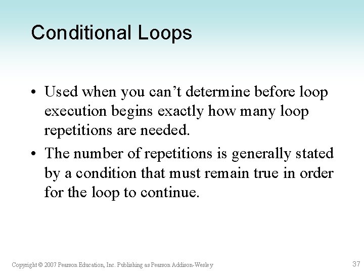 Conditional Loops • Used when you can’t determine before loop execution begins exactly how