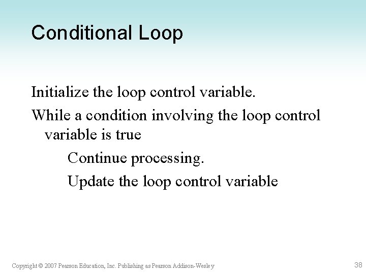 Conditional Loop Initialize the loop control variable. While a condition involving the loop control Conditional Loop Initialize the loop control variable. While a condition involving the loop control