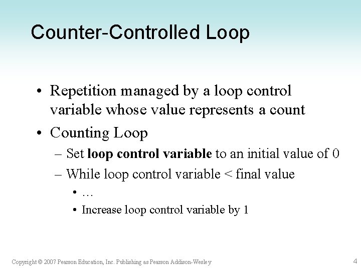 Counter-Controlled Loop • Repetition managed by a loop control variable whose value represents a