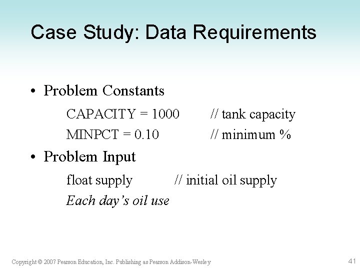 Case Study: Data Requirements • Problem Constants CAPACITY = 1000 MINPCT = 0. 10