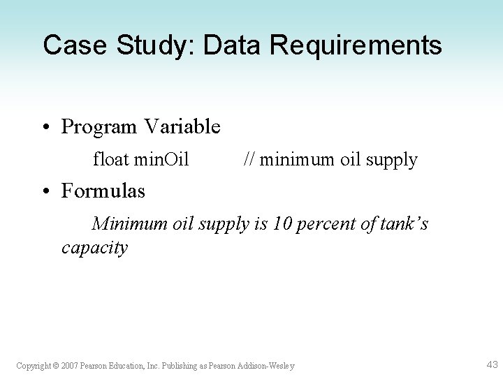 Case Study: Data Requirements • Program Variable float min. Oil // minimum oil supply
