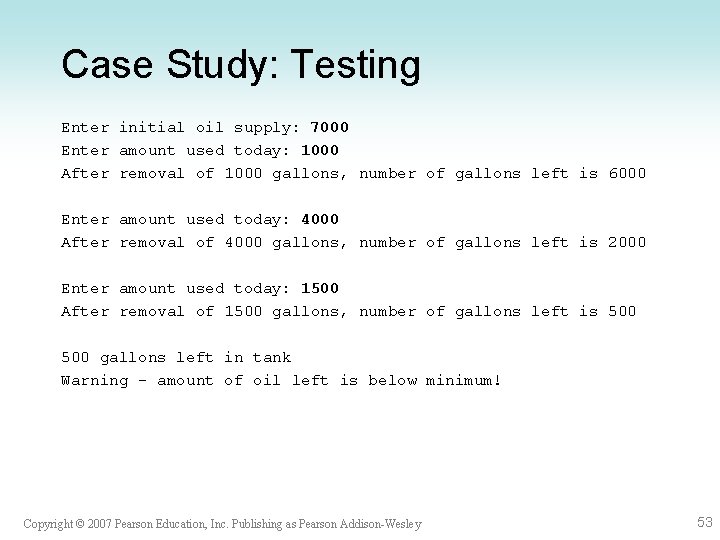 Case Study: Testing Enter initial oil supply: 7000 Enter amount used today: 1000 After