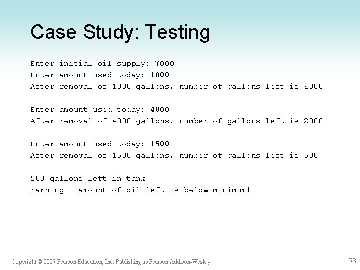 Case Study: Testing Enter initial oil supply: 7000 Enter amount used today: 1000 After Case Study: Testing Enter initial oil supply: 7000 Enter amount used today: 1000 After